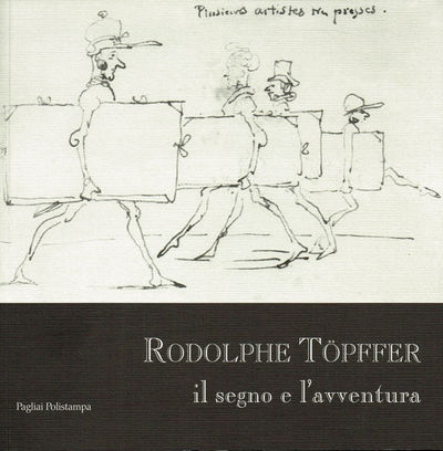 Rodolphe Töpffer. Il segno e l'avventura. Da un…