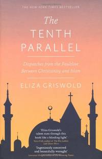 The Tenth Parallel: Dispatches from the Faultline Between Christianity and Islam