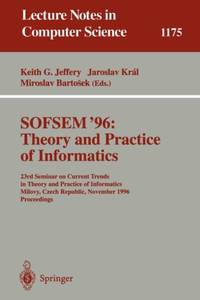 SOFSEM '96: Theory and Practice of Informatics : 23rd Seminar on Current Trends in Theory and...