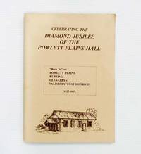 Celebrating the Diamond Jubilee of the Powlett Plains Hall "Back to" of: Powlett Plains Kurting Glenalbyn Salisbury West Districts 1927-1987