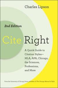 Cite Right : A Quick Guide to Citation Styles - MLA, APA, Chicago, the Sciences, Professions, and...