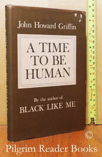 A Time To Be Human. by Griffin, John Howard - 1977