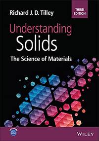 Understanding Solids: The Science Of Materials by Richard J. D. Tilley