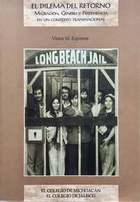 EL DILEMA DEL RETORNO: MIGRACION, GENERO Y PERTENENCIA EN UN CONTEXTO TRANSNACIONAL by VICTOR M. ESPINOSA - 1998