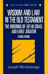 Wisdom and Law in the Old Testament : The Ordering of Life in Israel and Early Judaism
