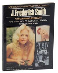 J. Frederick Smith: Photographing Sensuality: One Man&#039;s View of Fantasy and Realism in the Femal Form by CALLAHAN, Sean - J. Frederick Smith - 1975