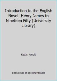 Introduction to the English Novel: Henry James to Nineteen Fifty (University Library) by Kettle, Arnold - 1974