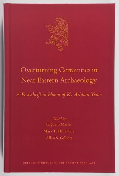Overturning Certainties in Near Eastern Archaeology : A Festschrift in Honor of K. Aslihan Yener