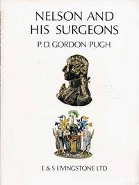 Nelson and his Surgeons; Nelson Chirurgiique. Being an Account of the Illnesses and Wounds Sustained by Lord… by P. D. Gordon (Compiled and Edited by) Pugh - Paperback - 1st Edition - 1968 - from Adelaide Booksellers (SKU: BIB314255)