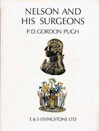 Nelson and his Surgeons; Nelson Chirurgiique. Being an Account of the Illnesses and Wounds Sustained by Lord Nelson and of his Relationship with the Surgeons of the Day by Pugh, P. D. Gordon (Compiled and Edited by) - 1968