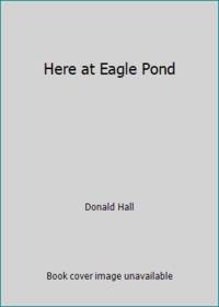 Here at Eagle Pond CL by Hall, Donald - 1990