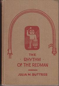 THE RHYTHM OF THE REDMAN IN SONG, DANCE AND DECORATION by Buttree, Julia M. (Jullia M. Seton) - 1930