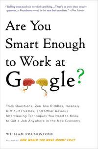 Are You Smart Enough to Work at Google?: Trick Questions, Zen-like Riddles, Insanely Difficult...