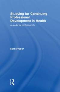Studying for Continuing Professional Development in Health: A Guide for Professionals