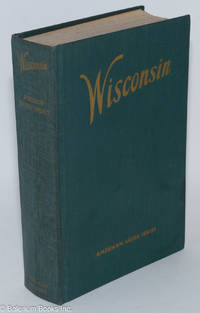 cover of Wisconsin. A Guide to the Badger State. Compiled by Workers of the Writers' Program of the Work Projects Administration in the State of Wisconsin. American Guide Series. Illustrated. Sponsored by The Wisconsin Library Association