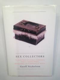 image of Sex Collectors: The Secret World of Consumers, Connoisseurs, Curators, Creators, Dealers, Bibliographers, and Accumulators of