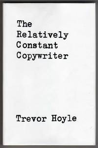 The Relatively Constant Copywriter by Hoyle, Trevor - 1972