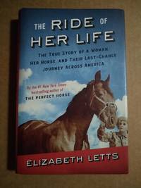 The Ride of Her Life: The True Story of a Woman, Her Horse, and Their Last-Chance Journey Across...