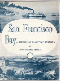 San Francisco Bay: A Pictorial Maritime History by Kemble, John Haskell - (1957)