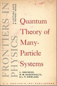 Quantum Theory of Many Particle Systems Frontiers in Physics by L (N.M. Hugenholtz) (L.P. Howland) Van Hove - Paperback - 1961-01-01 - from Mark Lavendier, Bookseller (SKU: SKU1020084)