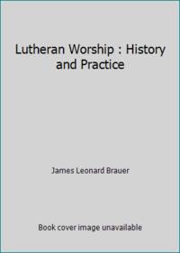 Lutheran Worship : History and Practice