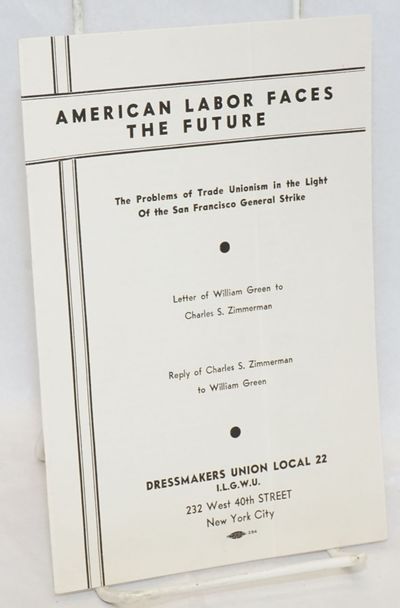 American labor faces the future; the problems of trade unionism in the light of the San Francisco General Strike. Letter of William Green to Charles S. Zimmerman, reply of Charles S. Zimmerman to William Green