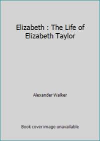 Elizabeth : The Life of Elizabeth Taylor