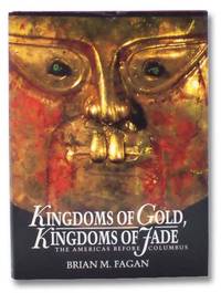 Kingdoms of Gold, Kingdoms of Jade: The Americas Before Columbus by Fagan, Brian M - 1991