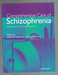Comprehensive Care of Schizophrenia - A Textbook of Clinical Management by Jeffrey Lieberman ; Robin M Murray (ed)