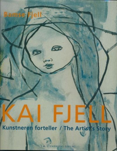 Kai Fjell. Kunstneren forteller. The Artist`s…