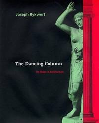 The Dancing Column : On Order in Architecture by Joseph Rykwert - 1996