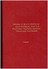 Origins of the African People of the Johannesburg and the Southern Western Central Transvaal. AD 350- 1880