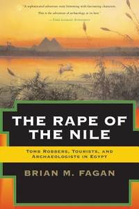 The Rape of the Nile : Tomb Robbers, Tourists, and Archaeologists in Egypt, Revised and Updated