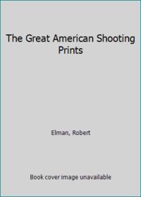 The Great American Shooting Prints by Elman, Robert - 1972