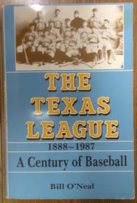 The Texas League 1888-1987: A Century Of Baseball by Bill O&#39;Neal - 0