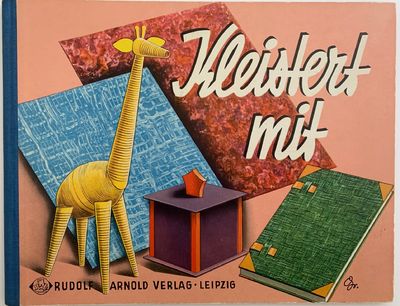 Kleistert mit Methodische Anleitung fur Werkarbeiten aus Papier und Pappe. [Detailed instruction for Paper and cardboard crafting]