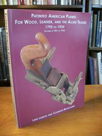 Patented American Planes for Wood, Leather and the Allied Trades 1795 to 1934, Volume 3 1901 to 1934 by Larson, Lars; Blanchard, Clarence - 2001