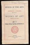 Museum of Fine Arts: Eighteenth Catalogue (First Edition) of Works of Art, Exhibited: Part 2: Paintings, Drawings, Engravings, and Decorative Art