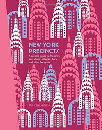 New York Precincts: A Curated Guide to the City's Best Shops, Eateries, Bars and Other...