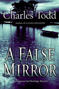 A False Mirror (Inspector Ian Rutledge Mysteries)