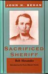 John H. Behan: Sacrificed Sheriff