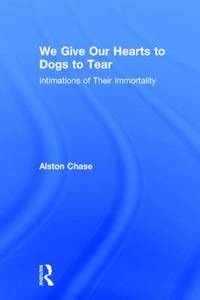 We Give Our Hearts to Dogs to Tear : Intimations of Their Immortality