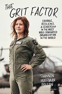 The Grit Factor: Courage, Resilience, and Leadership in the Most Male-Dominated Organization in...