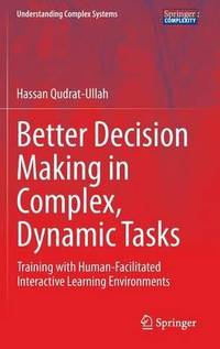 Better Decision Making in Complex, Dynamic Tasks : Training with Human-Facilitated Interactive...