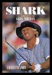 SHARK - The Biography of Greg Norman by St John, Lauren (re: Greg Norman) - 1998