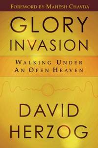 Glory Invasion : Walking under an Open Heaven