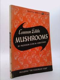 Common Edible Mushrooms: Including the Fool Proof Four by Christensen, Clyde M - 1972