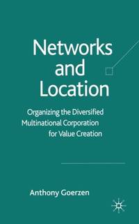 Networks and Location : Organizing the Diversified Multinational Corporation for Value Creation