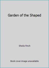 Garden of the Shaped (The Shaper Exile, Book 1)