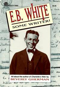 E.B. White: Some Writer! by Gherman, Beverly